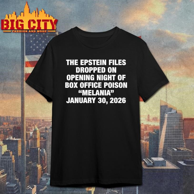 The Epstein Files Dropped On Opening Night Of Box Office Poison Melania January 30 2026 Shirt