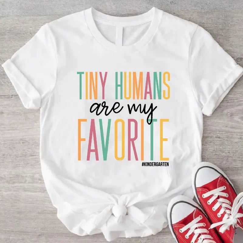 Tiny Humans Are My Favorite Shirt Kindergarten Teacher Matching Back School Teaching Teacher Appreciation Teacher'S Day Shirt T-Shirts