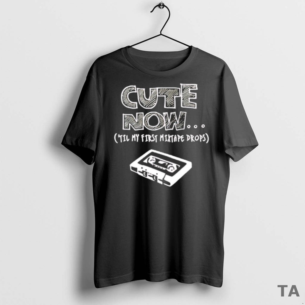Top Cute Now In My First Mixtape Drop T Shirt Sweater