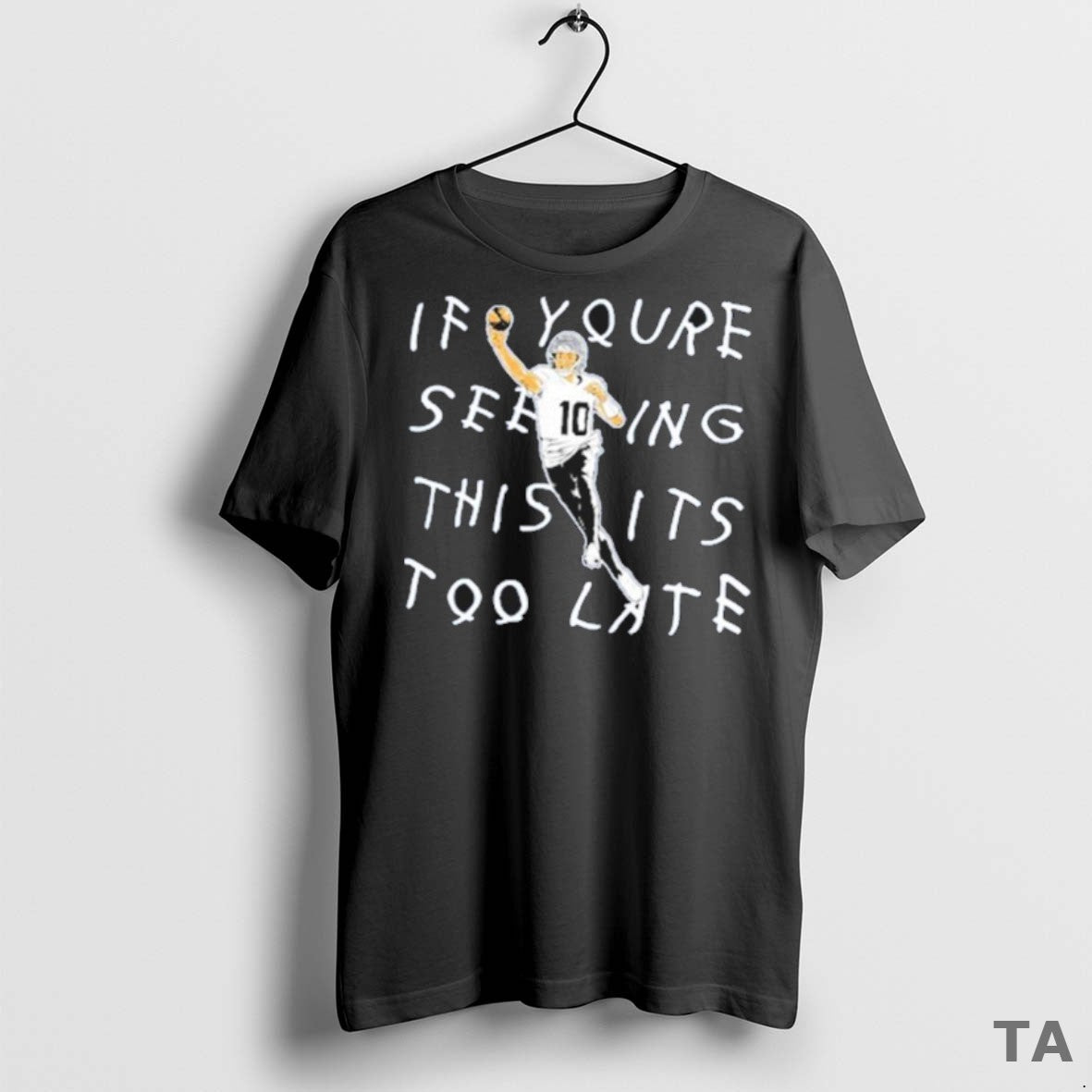 Top Drake Maye If Youre Seeing This Its Too Late T Shirt Sweater