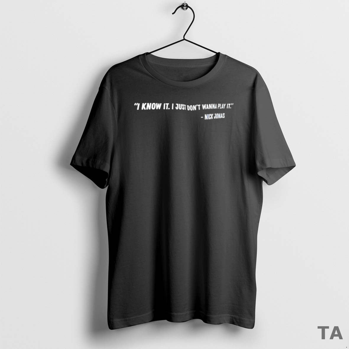 Top I Know It I Just Dont Wanna Play It Nick Jonas T Shirt Sweater
