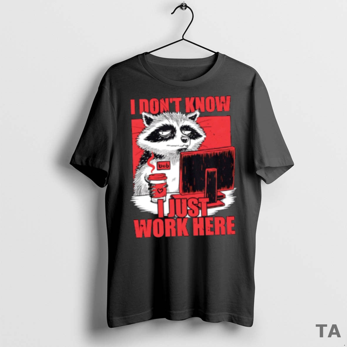 Top Raccoon I Dont Know Just Work Here T Shirt Sweater