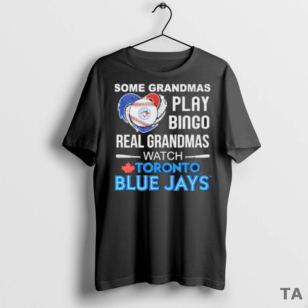 Top Some Grandmas Play Bingo Real Grandmas Watch Toronto Blue Jays T Shirt Sweater