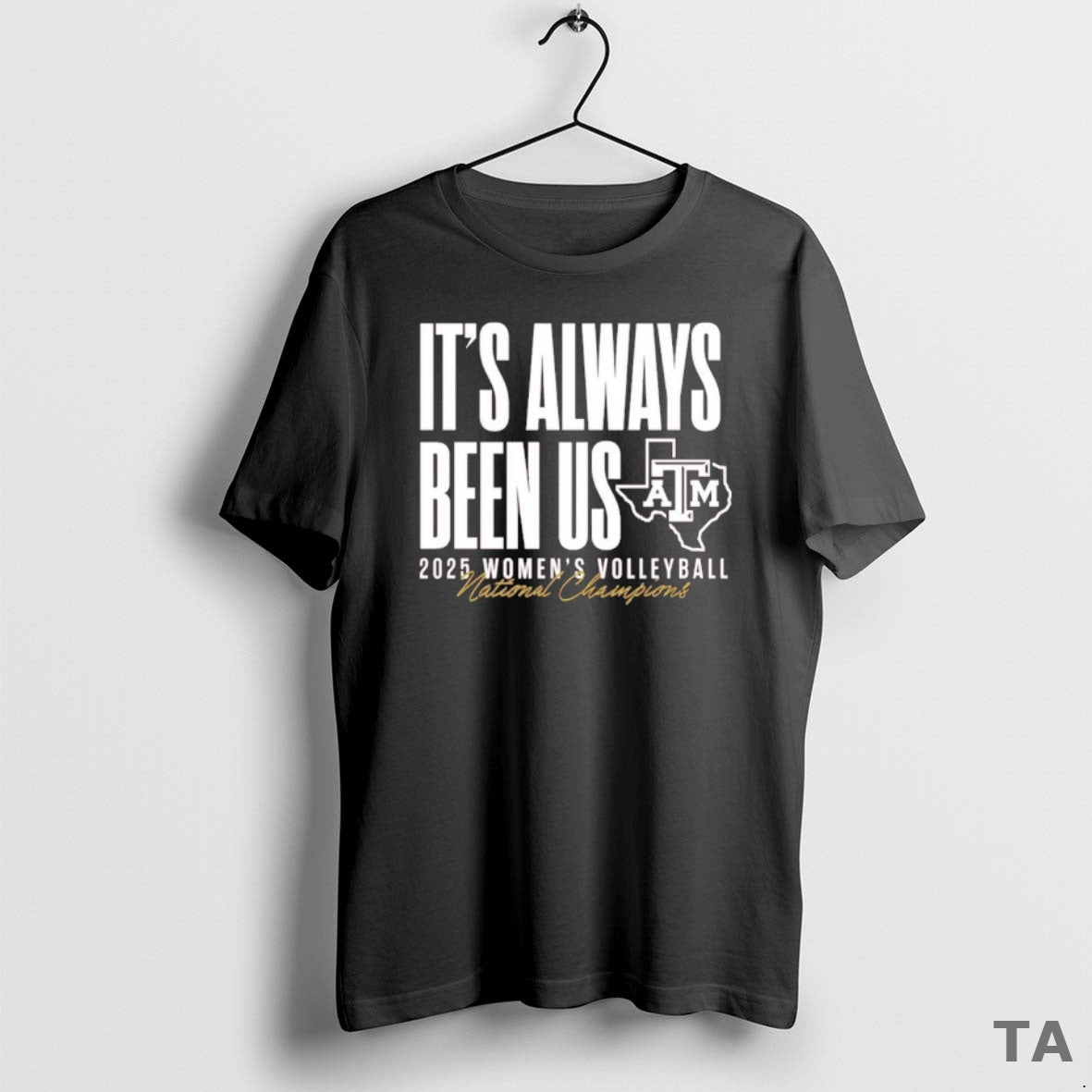 Top Texas Am Aggies Volleyball National Champs Always Been Us T-Shirts