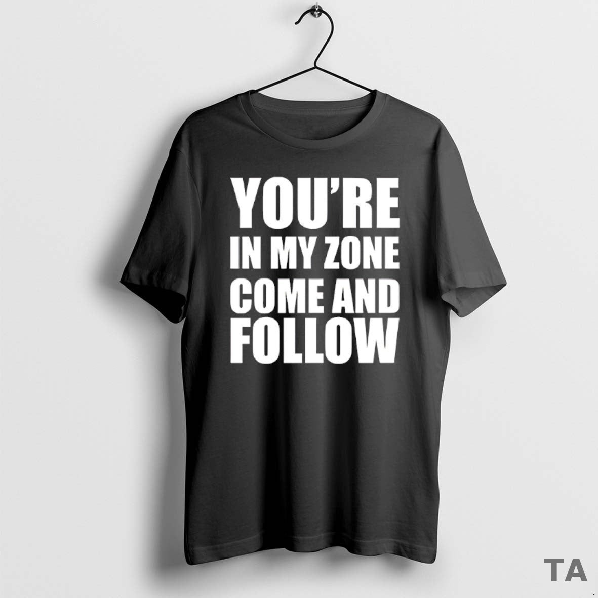 Top Youre In My Zone Come And Follow T Shirt Sweater