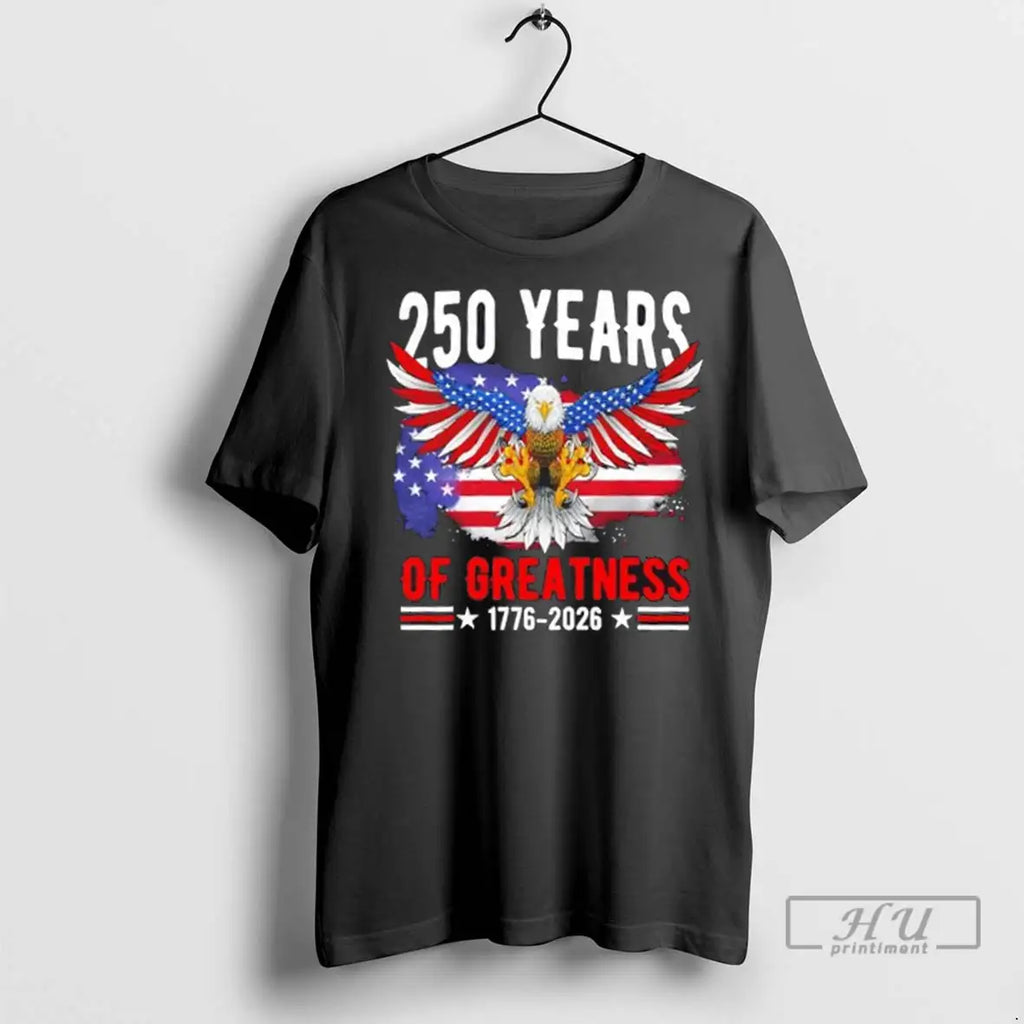 Trending 250 Years America Patriotic Eagle Usa Flag 250th Anniversary 1776 2026 T Shirts