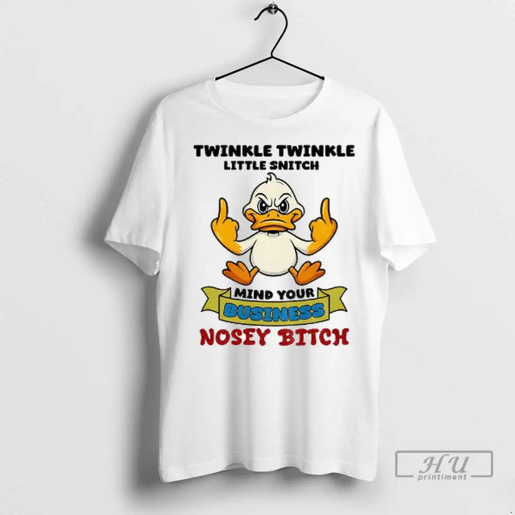 Trending Duck Middle Finger Twinkle Twinkle Little Snitch Mind Your Business Nosey Bitch T Shirts