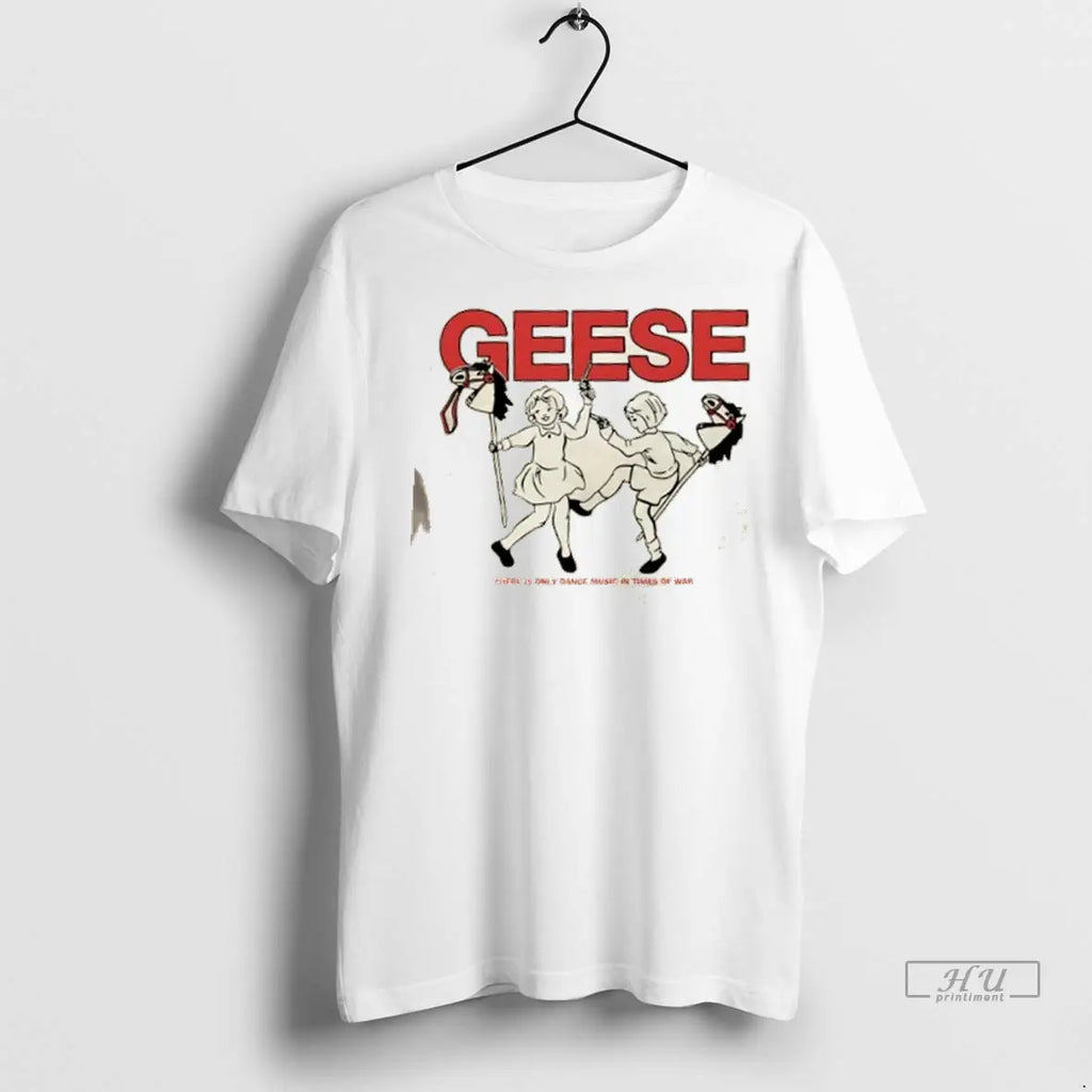 Trending Geese War There Is Only Dance Music In Times Of War T Shirt