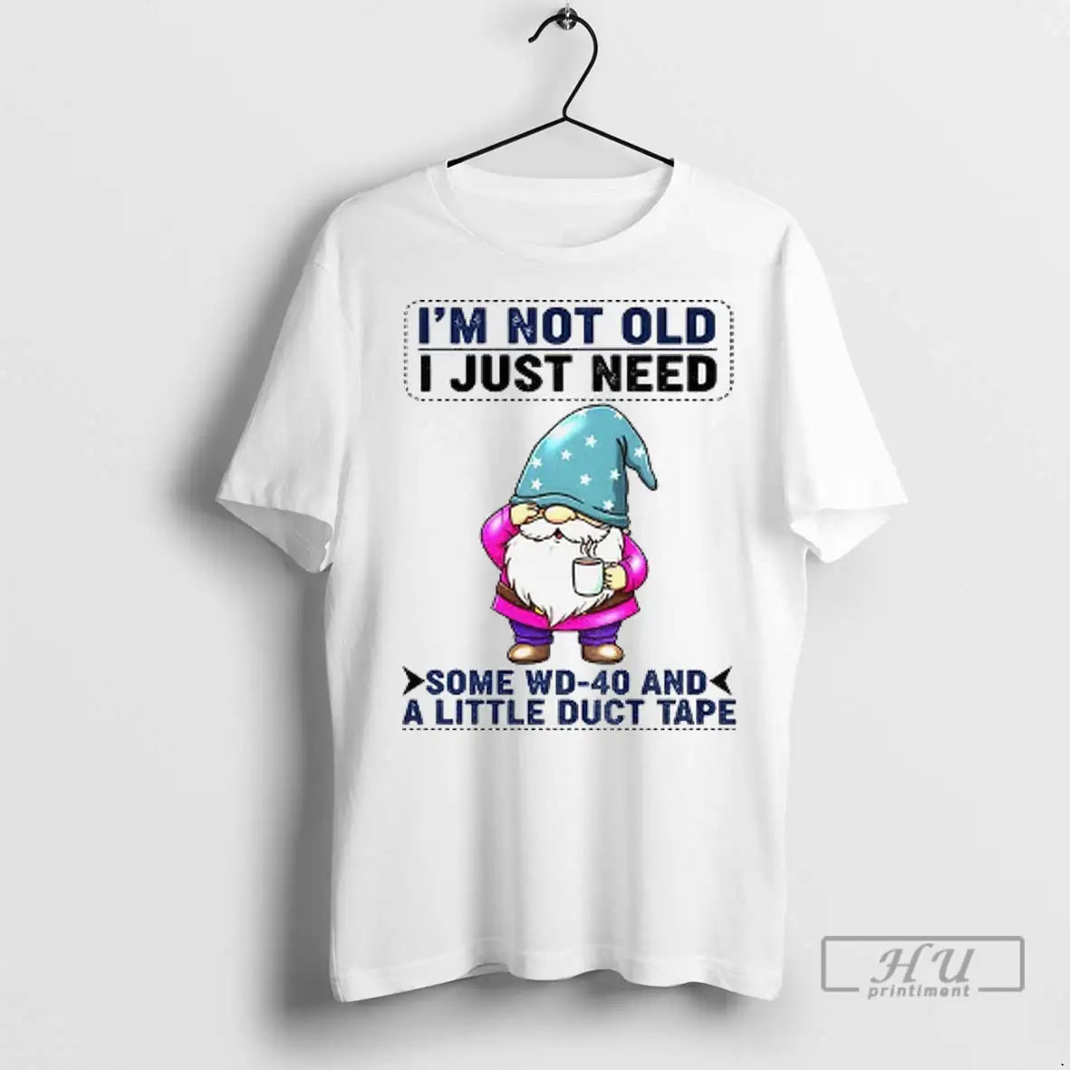 Trending Gnome Im Not Old I Just Need Some Wd 40 And A Little Duct