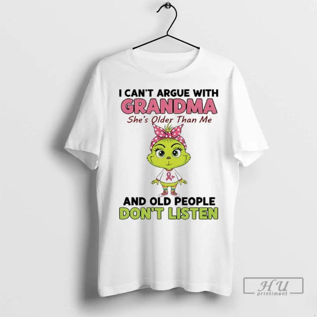 Trending Grinch Cancer I Cant Argue With Grandma Shes Older Than Me And Old People