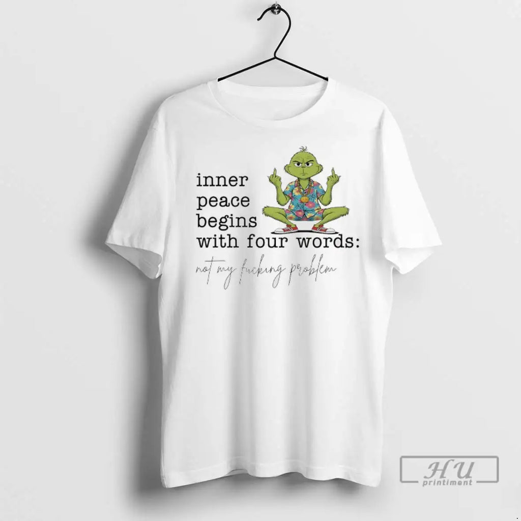 Trending Grinch Hawaiian Inner Peace Begins With Four Words Not My Fucking Problem T Shirts