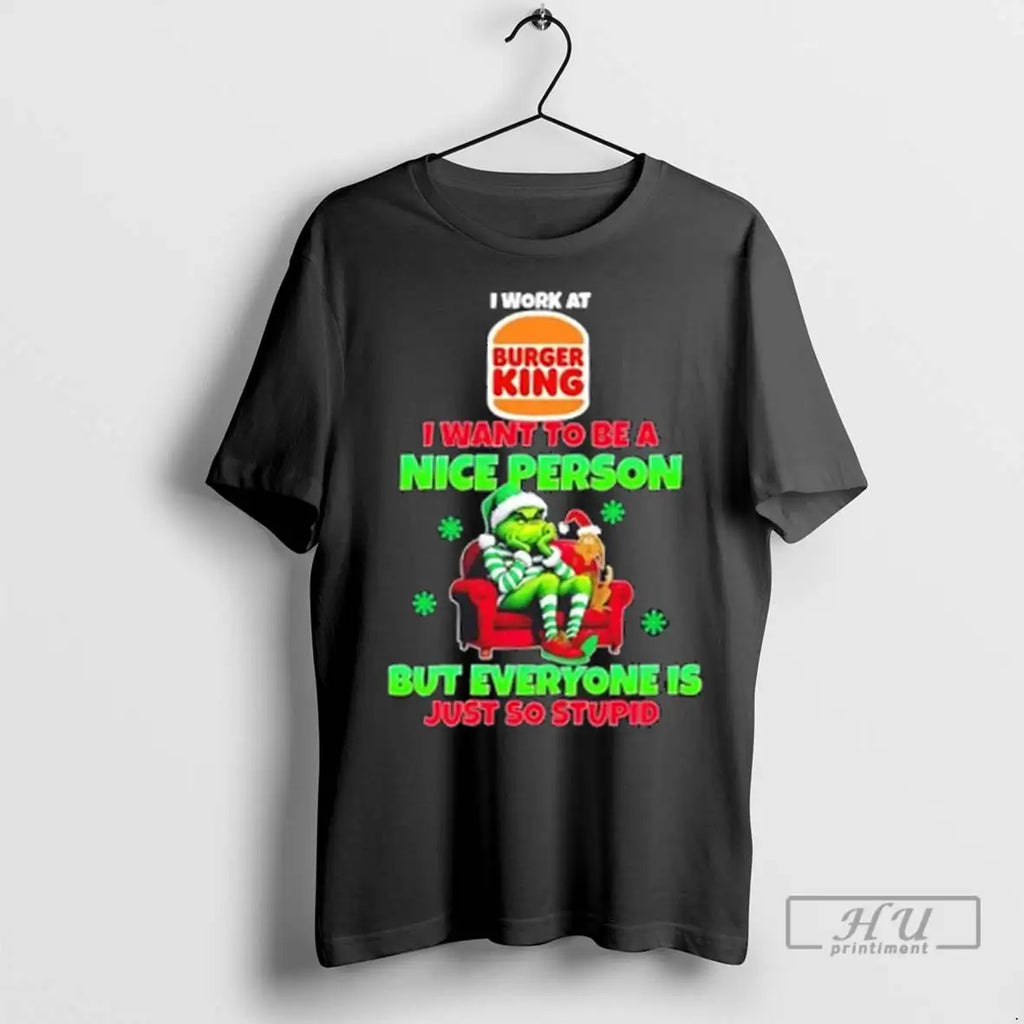Trending Grinch I Work At Burger King I Want To Be A Nice Person But