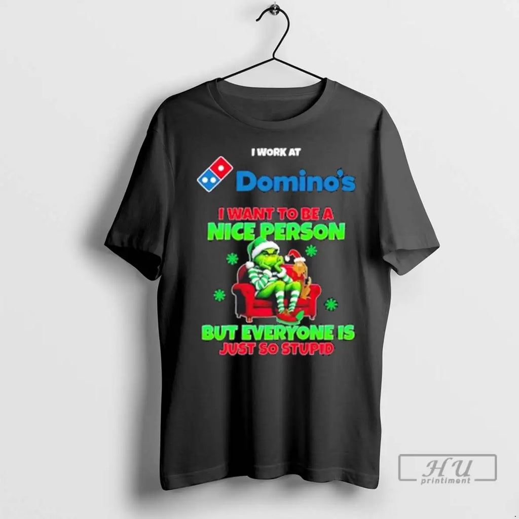 Trending Grinch I Work At Dominos I Want To Be A Nice Person But Everyone