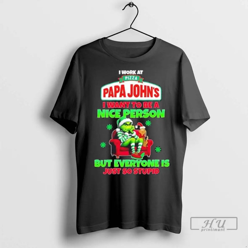 Trending Grinch I Work At Pizza Papa Johns I Want To Be A Nice Person