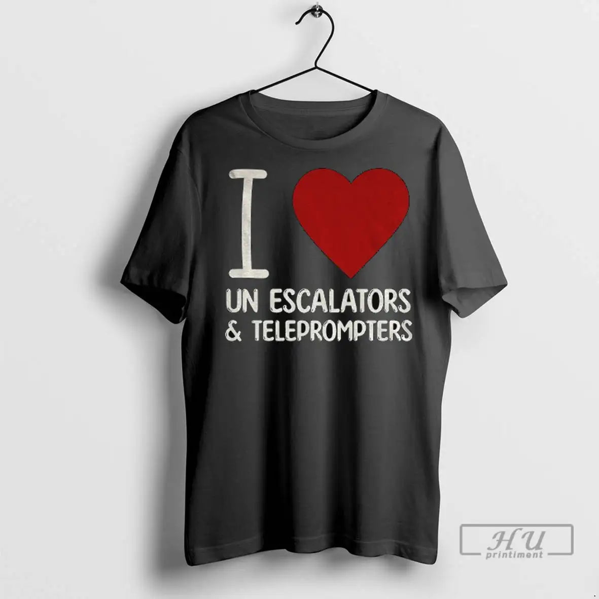 Trending I Love Un Escalators And Teleprompters Anti Trump T Shirts