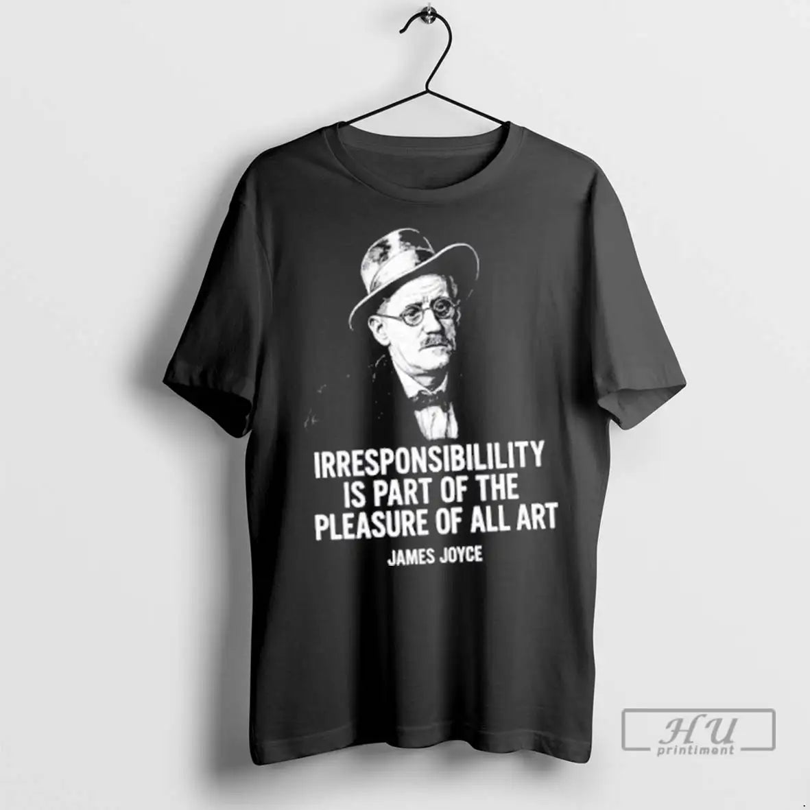 Trending James Joyce Irresponsibility Is Part Of The Pleasure Of All Art T Shirts