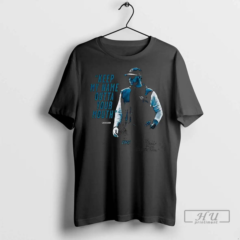 Trending Keep My Name Outta Your Mouth Liam Coen T Shirts