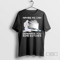 Trending Maybe Ai Can Generate You Some Bitches T Shirts