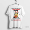 Trending Minion I Didnt Just Turn Into A Grouchy Old Woman Overnight T Shirt