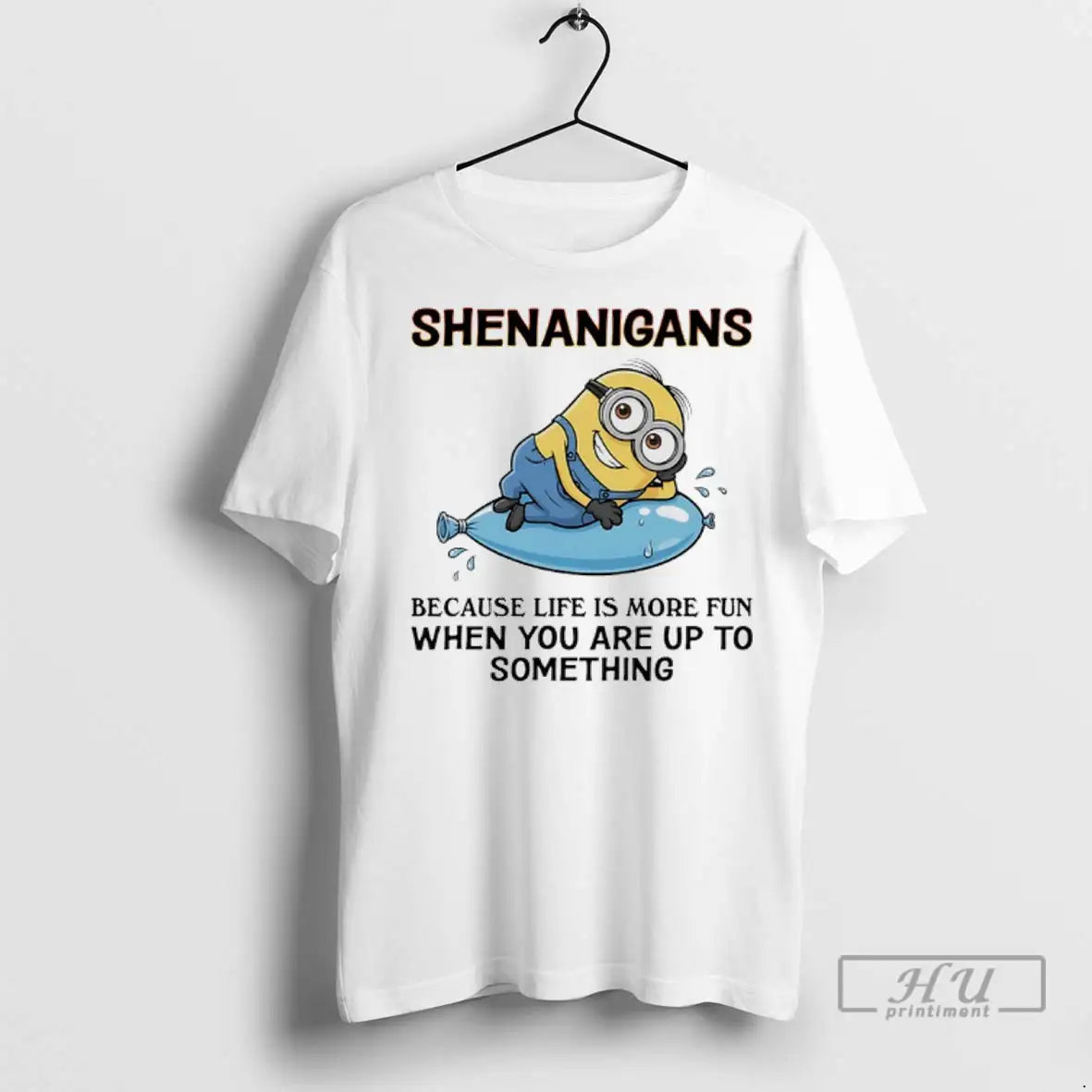 Trending Minions Shenanigans Because Life Is More Fun When You Are Up To Something