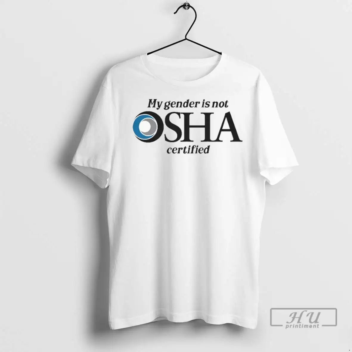 Trending My Gender Is Not Osha Certified T Shirts