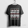 Trending On The Naughty List For Sucking Toes Ugly Christmas T Shirt Sweater