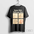 Trending Same Shit Different Hat T Shirts