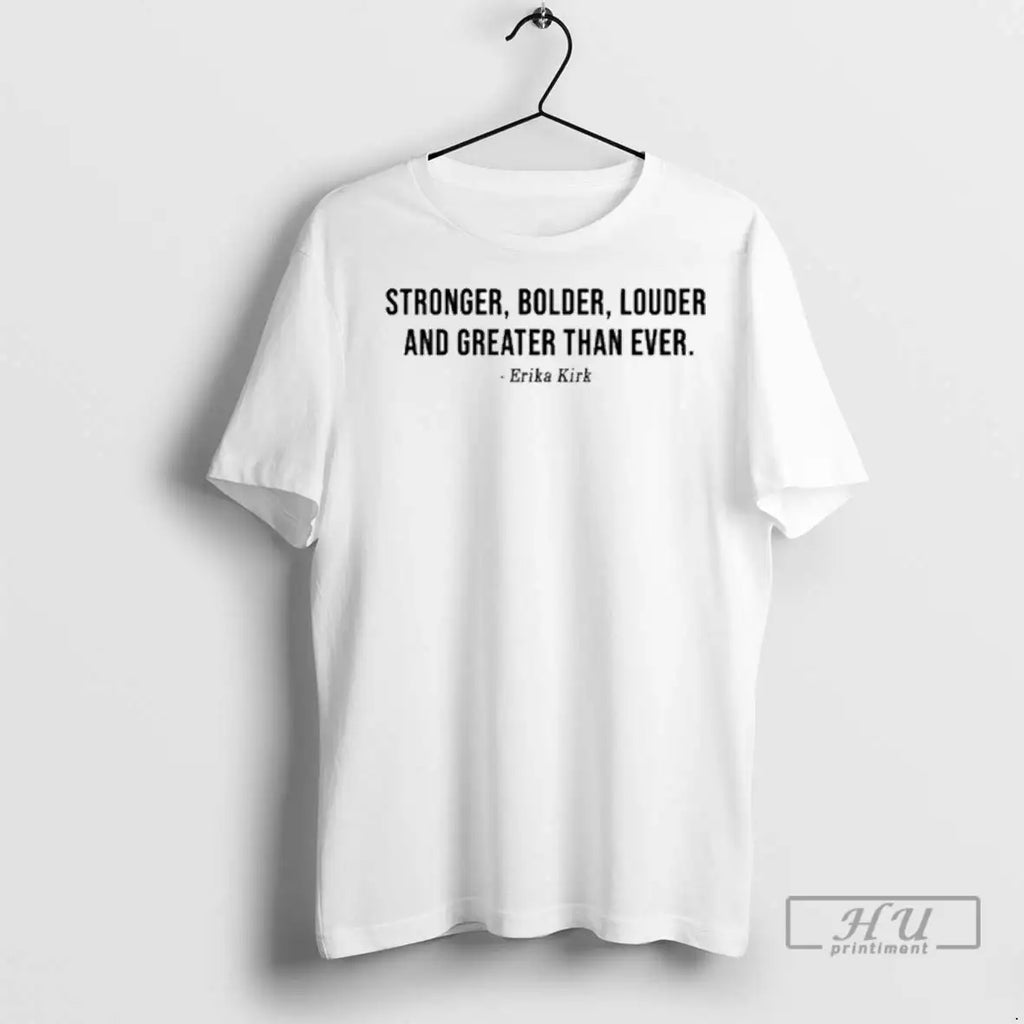 Trending Stronger Bolder Louder And Greater Than Ever Erika Kirk T Shirts