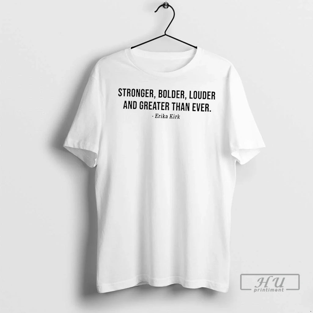 Trending Stronger Bolder Louder And Greater Than Ever T Shirts