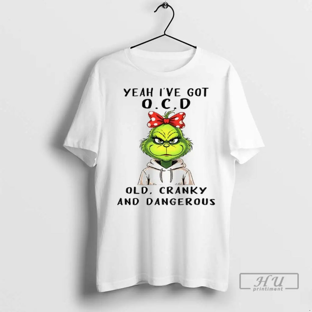 Trending The Grinch Yeah Ive Got O C D Old Cranky And Dangerous Christmas
