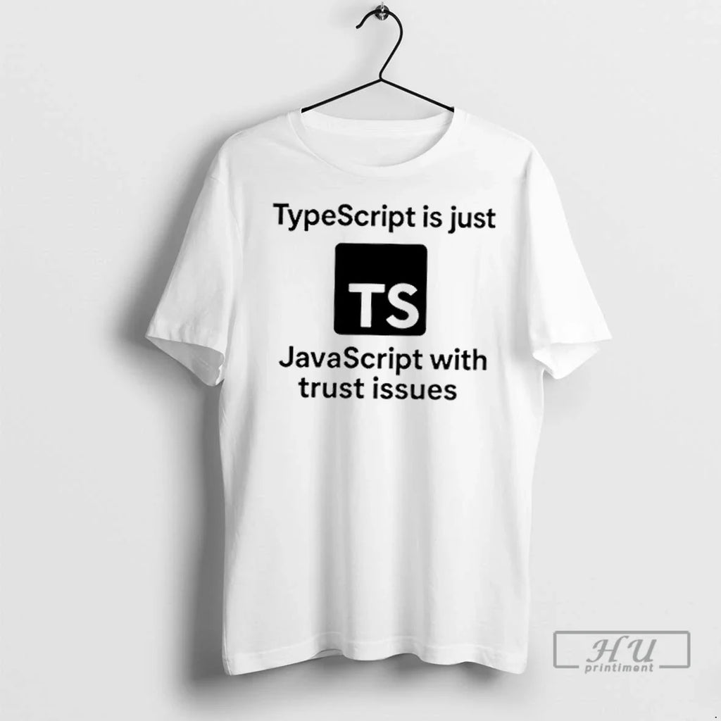 Trending Typescript Is Just Javascript With Trust Issues Logo T Shirts