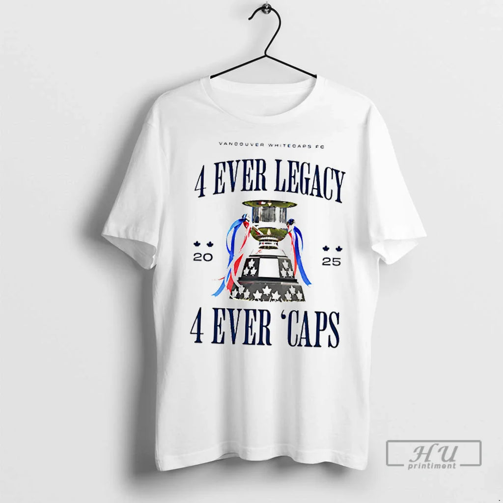 Trending Vancouver Whitecaps Fc 4 Ever Legacy 4 Ever Caps T Shirts