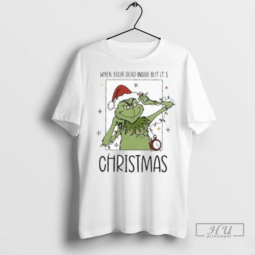 Trending When Your Dead Inside But Its Christmas The Grinch T Shirts