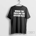 Trending Where The Fuck Are The Epstein Files T Shirts
