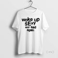 Trending Woke Up Sexy And Sad Again T Shirt Sweater