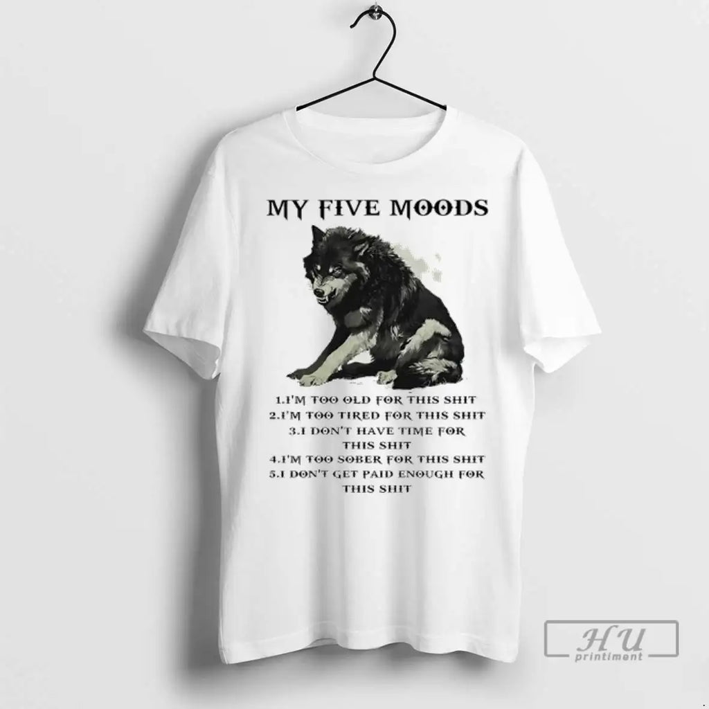 Trending Wolf My Five Moods Im Too Old For This Shit 1 T Shirts