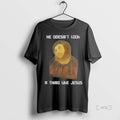 Trending He Doesnt Look A Thing Like Jesus Meme T Shirt Sweater