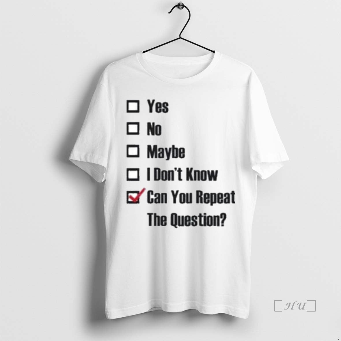 Trending Yes No Maybe I Dont Know Can You Repeat The Question T Shirt Sweater