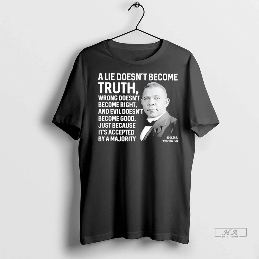 Trendy Booker T Washington A Lie Doesnt Become Truth Wrong Doesnt Become Right Shirt Sweater