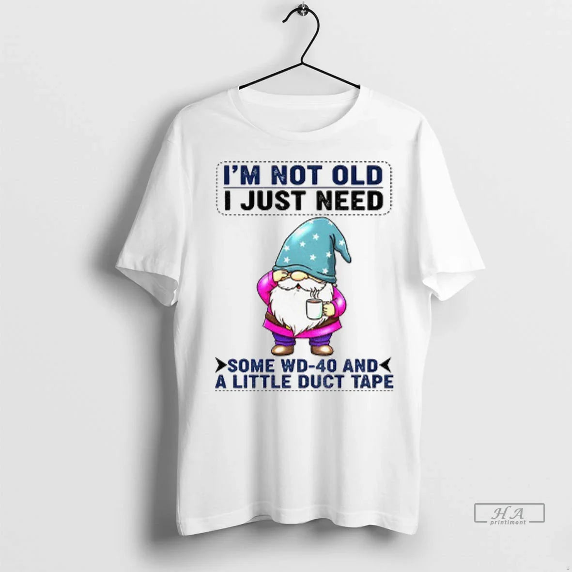 Trendy Gnome Im Not Old I Just Need Some Wd 40 And A Little Duct