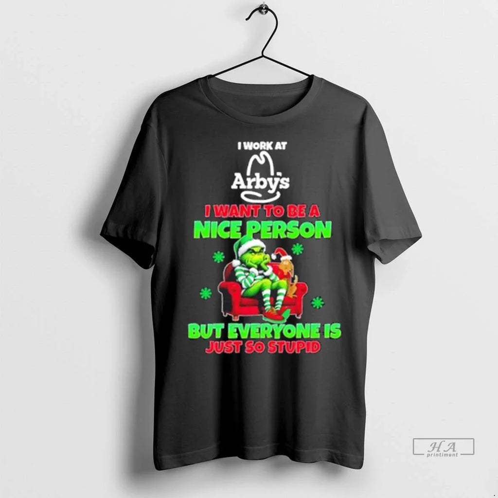 Trendy Grinch I Work At Arbys I Want To Be A Nice Person But Everyone