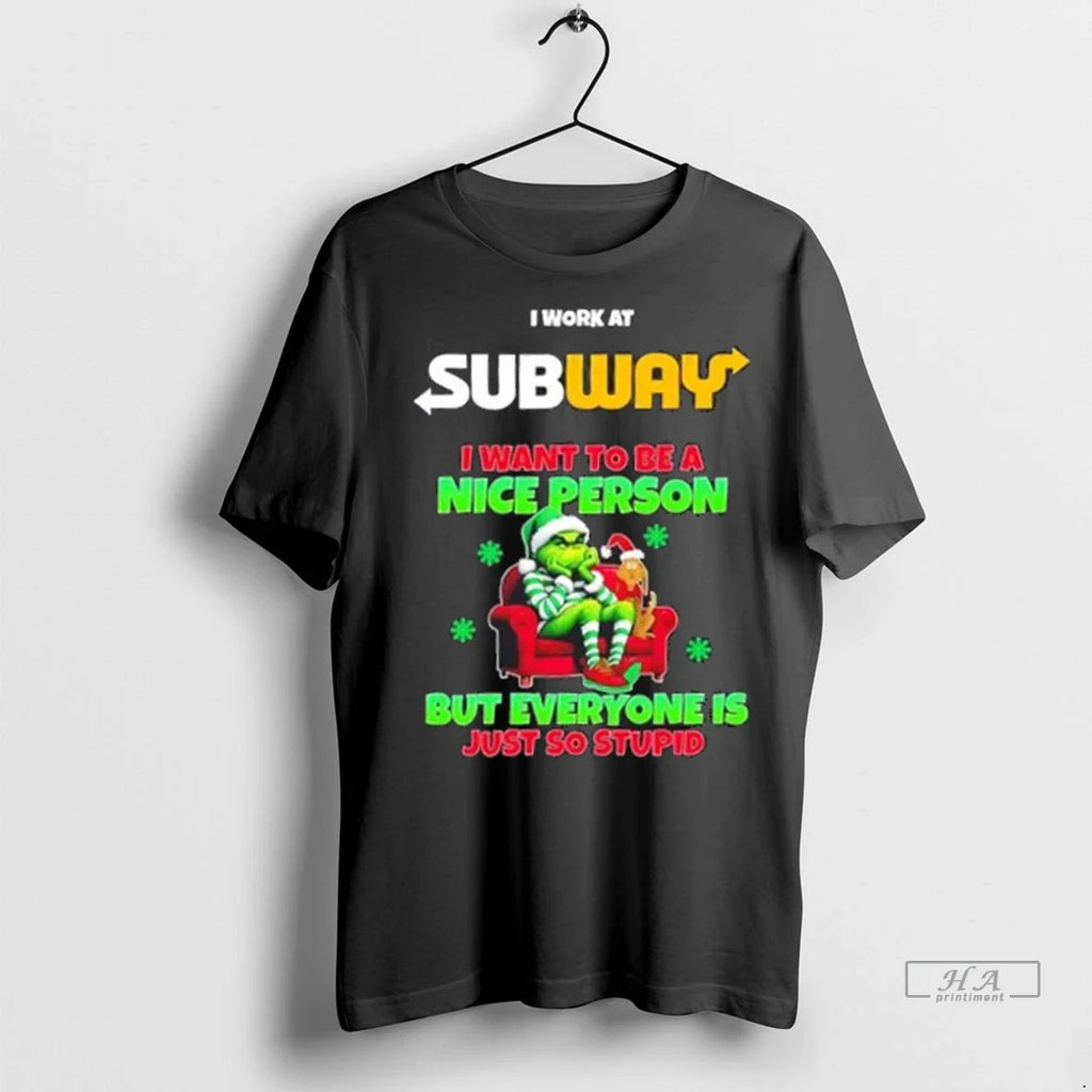 Trendy Grinch I Work At Subway I Want To Be A Nice Person But Everyone