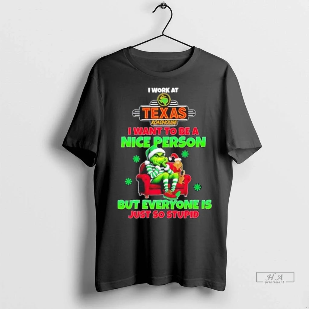 Trendy Grinch I Work At Texas Roadhouse I Want To Be A Nice Person But