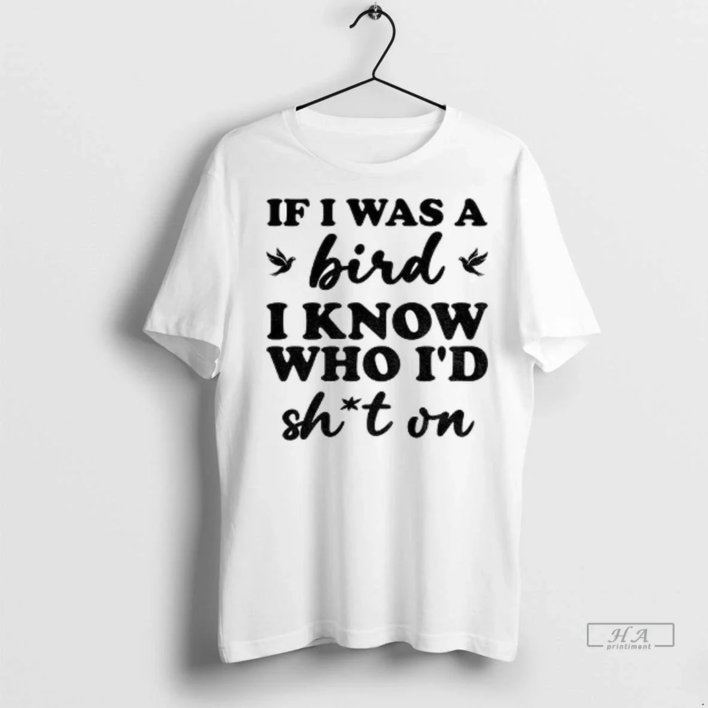 Trendy If I Was A Bird I Know Who Id Shit On Shirt Sweater