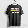 Trendy Just The Tip I Promise Black Shirt Sweater