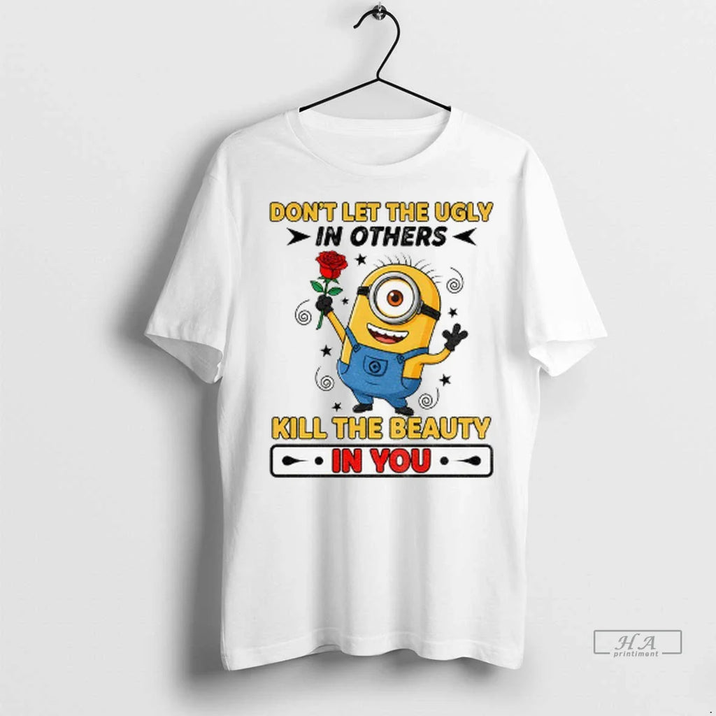 Trendy Minion Dont Let The Ugly In Others Kill The Beauty In You Shirt Sweater