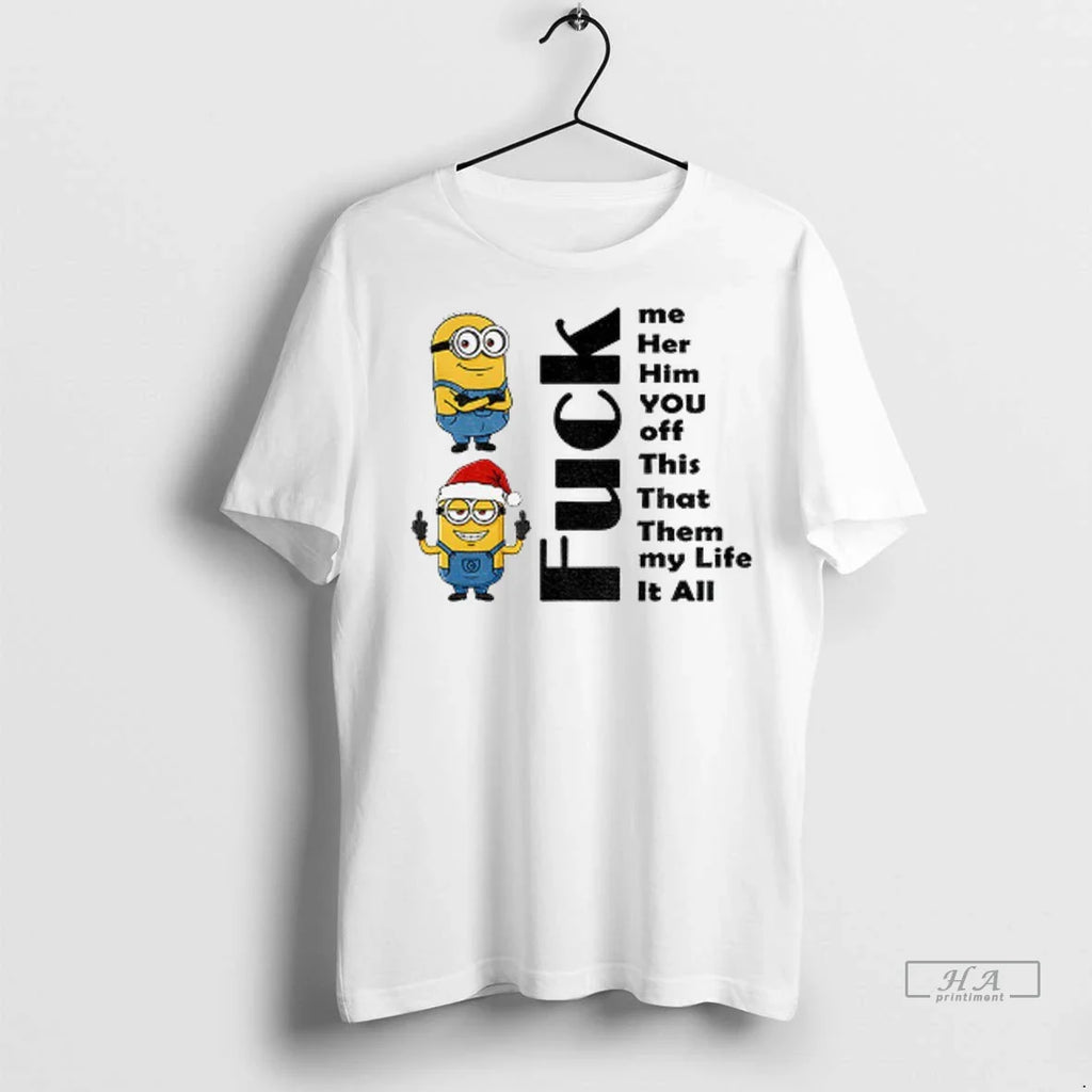 Trendy Minion Fuck Me Her Him You Off This That Them My Life It All