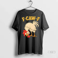 Trendy Officials F Caw F Rooster Funny Fcawf Chicken Farm Bird Fawk Off Shirt Sweater