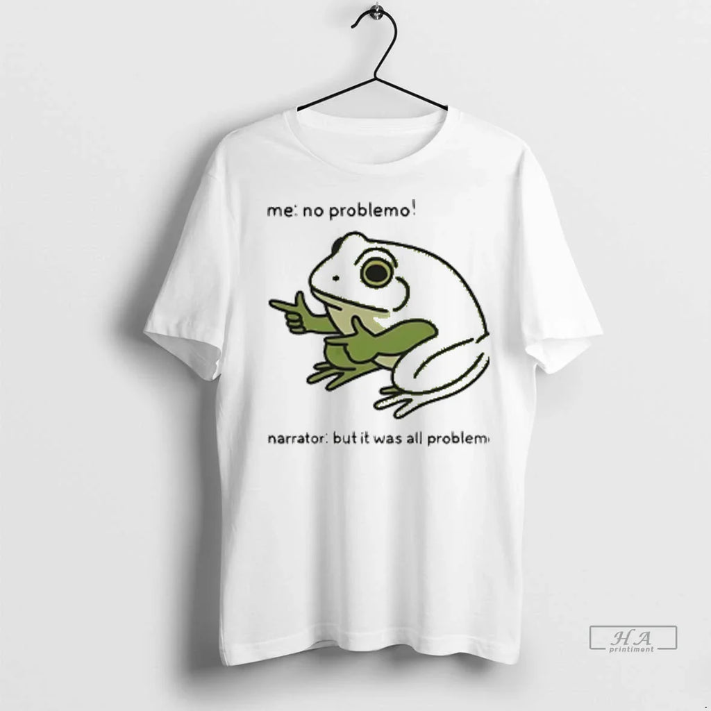 Trendy Officials Frog Me No Problemo Narrator But It Was All Problemo Meme Shirt Sweater