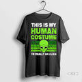 Trendy Officials This Is My Human Costume Im Really An Alien Vintage Shirt Sweater